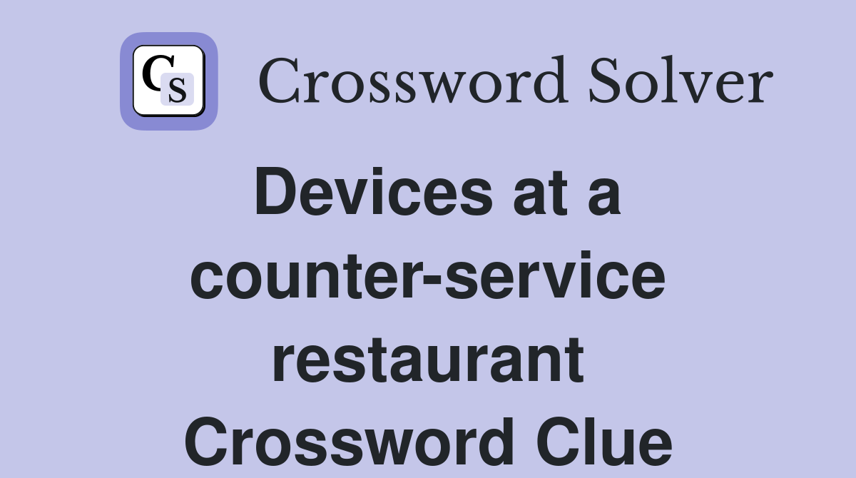 Devices at a counterservice restaurant Crossword Clue Answers